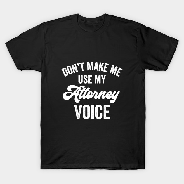 Attorney Lawyer Funny Gift Voice Loud Bar Exam Graduate Promotion T-Shirt by HuntTreasures